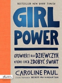 GIRL POWER. Opowieści dla dziewczyn, które chcą zdobyć świat