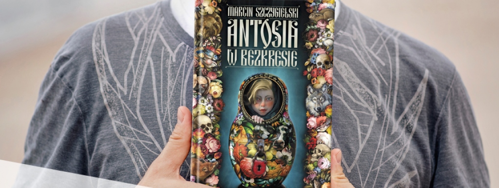 Podkast - Antosia uczy odwagi - rozmowa z Marcinem Szczygielskim, autorem książki "Antosia w bezkresie"