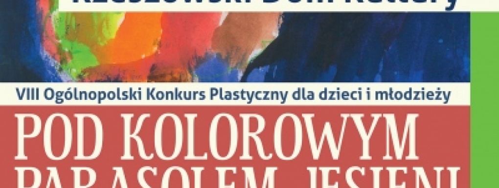 Rzeszowski Dom Kultury zaprasza do udziału w VIII Ogólnopolskim Konkursie Plastycznym "Pod Kolorowym Parasolem Jesieni"