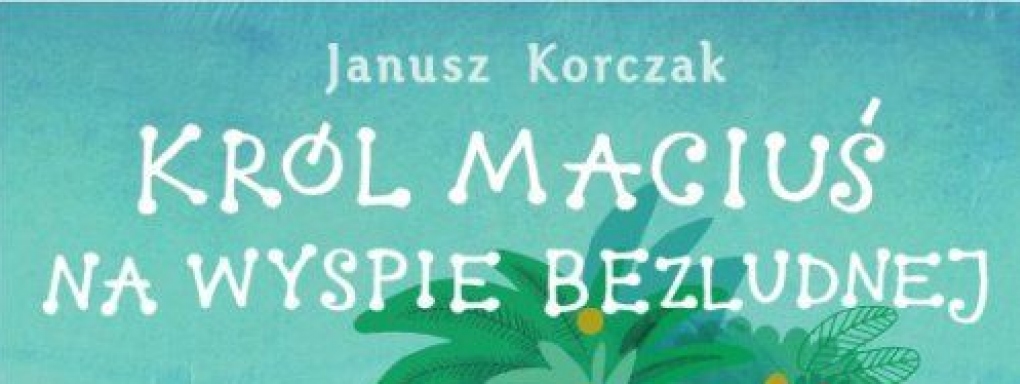 Król Maciuś na wyspie bezludnej - Janusz Korczak