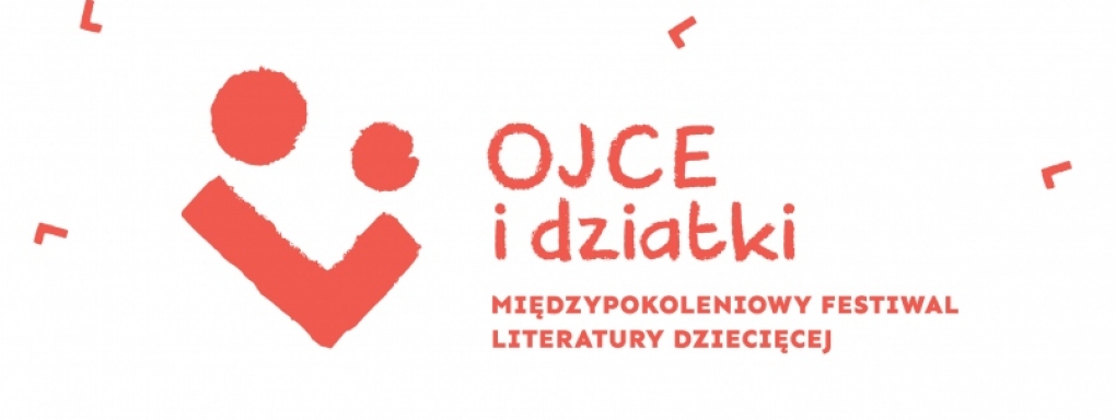 Wielkie święto dzieci i literatury 1 czerwca startuje Międzypokoleniowy Festiwal Literatury Dziecięcej – Ojce i Dziatki!