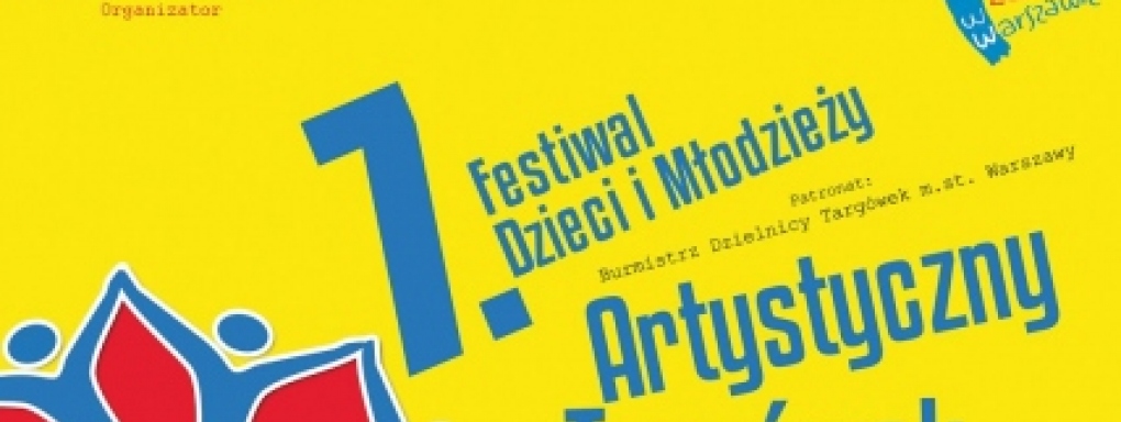 7. Festiwal Dzieci i Młodzieży &#8222;Artystyczny Targówek&#8221;