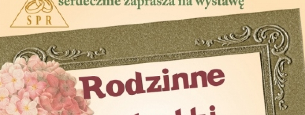 &#8222;Rodzinne Zakątki Pamięci&#8221; - wystawa w Willi Radogoszcz