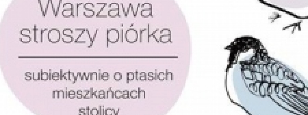 Warszawa stroszy piórka - ptasio i poWoli. IV spacer ornitologiczny