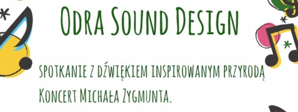 Koncert rodzinny Odra Sound Desig - spotkanie z dźwiękiem inspirowanym przyrodą. Koncert Michała Zygmunta.