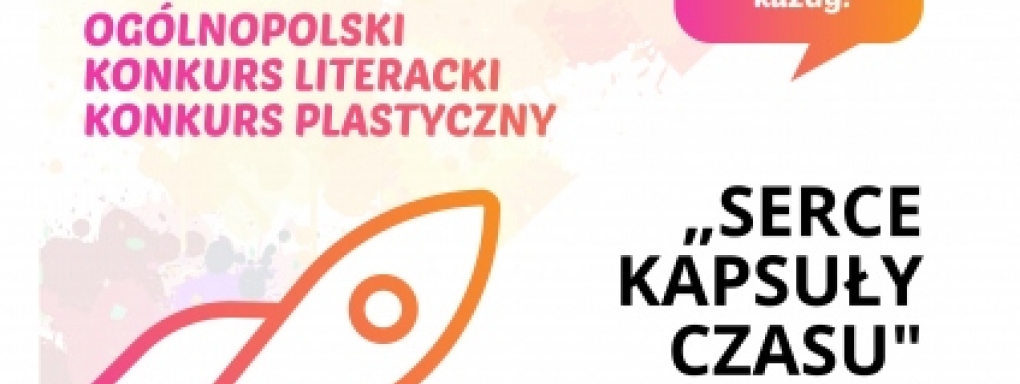 Ogólnopolski konkurs literacki i plastyczny Serce Kapsuły Czasu