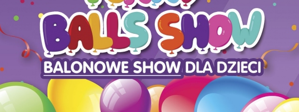 Interaktywne widowisko balonowe dla całej rodziny, czyli FUNNY BALLS SHOW