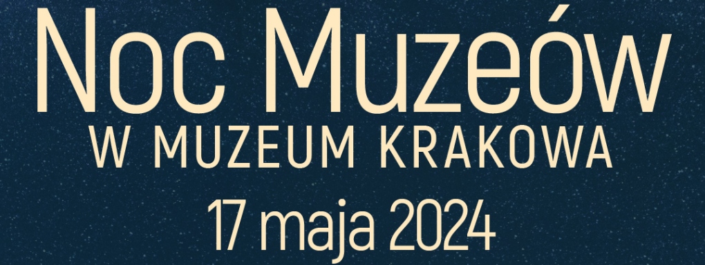 Noc Muzeów w Muzeum Krakowa 2024