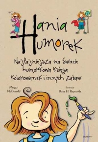 Hania Humorek. Najfajniejsza na świecie humorkowa księga kolorowanek i innych zabaw
