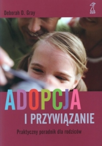 Adopcja i przywiązanie. Praktyczny poradnik dla rodziców