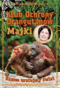 Klub Ochrony Orangutanów Majki. Razem uratujmy świat