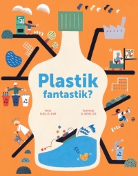 PLASTIK FANTASTIK? - Czy plastik zabija życie na Ziemi? Edukacyjna książka ekologiczna dla dzieci o plastiku, śmieciach i recyklingu