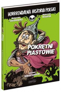 Pokrętni Piastowie. Horrrendalna historia Polski