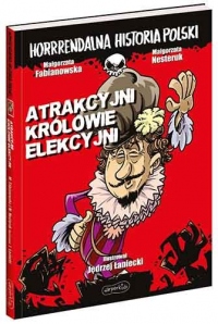 Atrakcyjni królowie elekcyjni. Horrrendalna historia Polski