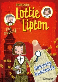 Przygody Lottie Lipton. Sekrety kamienia