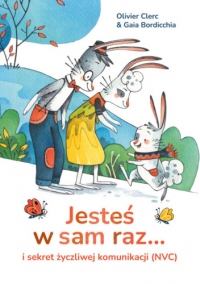 Jesteś w sam raz... i sekret życzliwej komunikacji (NVC)