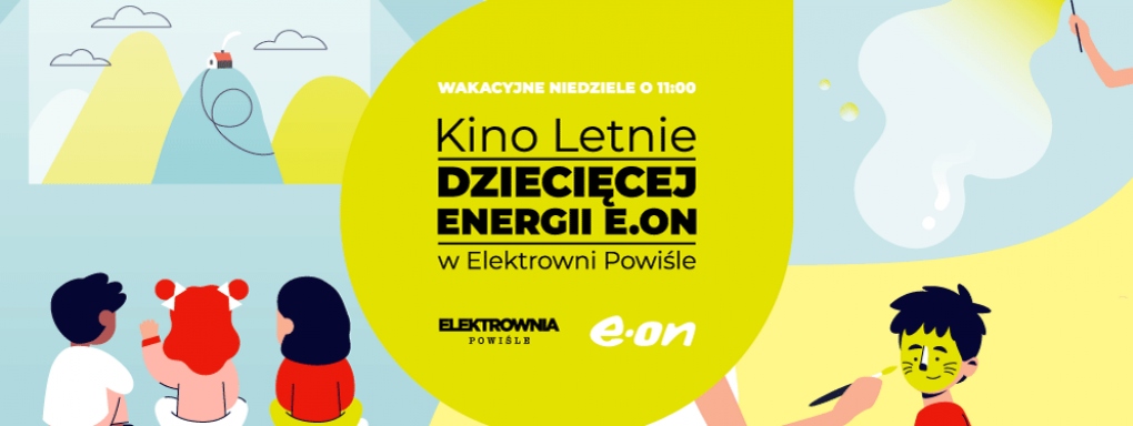 Wakacyjne Kino Letnie Dziecięcej Energii E.ON w Elektrowni Powiśle