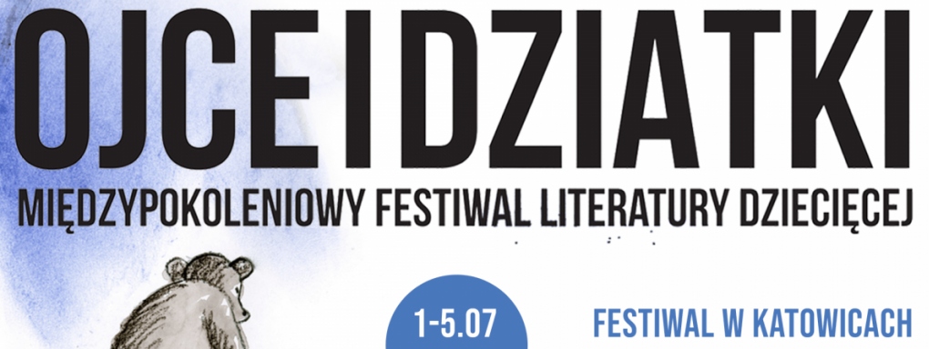 Międzypokoleniowy Festiwal Literatury Dziecięcej - Ojce i Dziatki zawita do Katowic