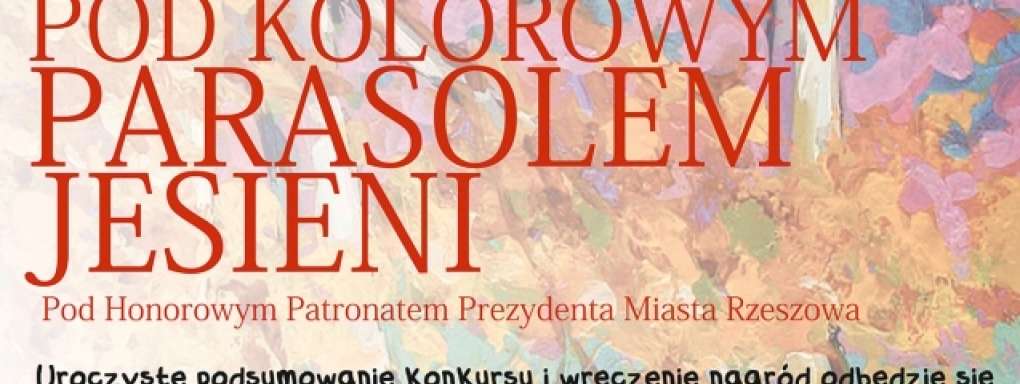 VI Podkarpacki Konkurs Plastyczny &#8222;Pod Kolorowym Parasolem Jesieni&#8221;