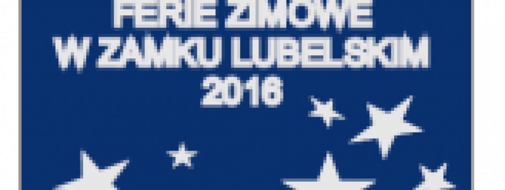 Ferie zimowe w Zamku Lubelskim