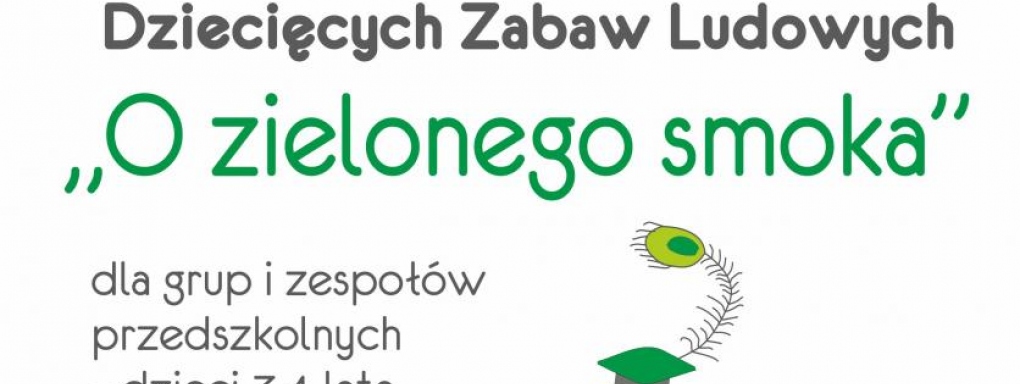 9. Małopolski Przegląd Dziecięcych Zabaw Ludowych O Zielonego Smoka
