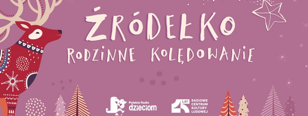 "Źródełko - rodzinne kolędowanie" z Polskim Radiem Dzieciom i Radiowym Centrum Kultury Ludowej