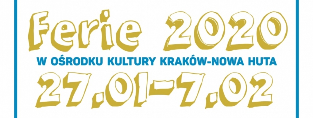 Ferie 2020 z Ośrodkiem Kultury Kraków-Nowa Huta