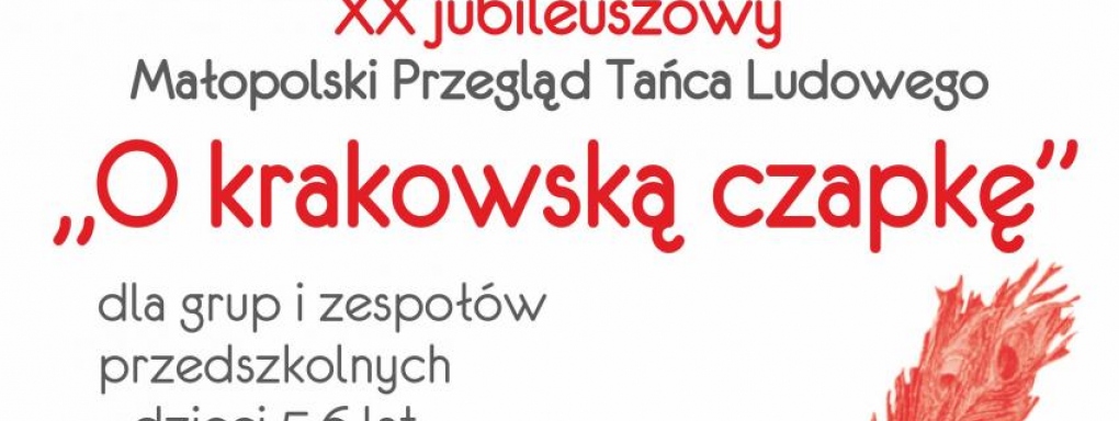 20. Małopolski Przegląd Tańca Ludowego Krakowiaczek 2019. O krakowską czapkę