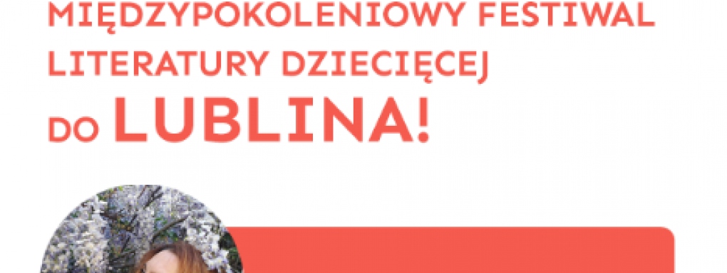 Międzypokoleniowy Festiwal Literatury Dziecięcej Ojce i Dziatki w Lublinie i Zamościu