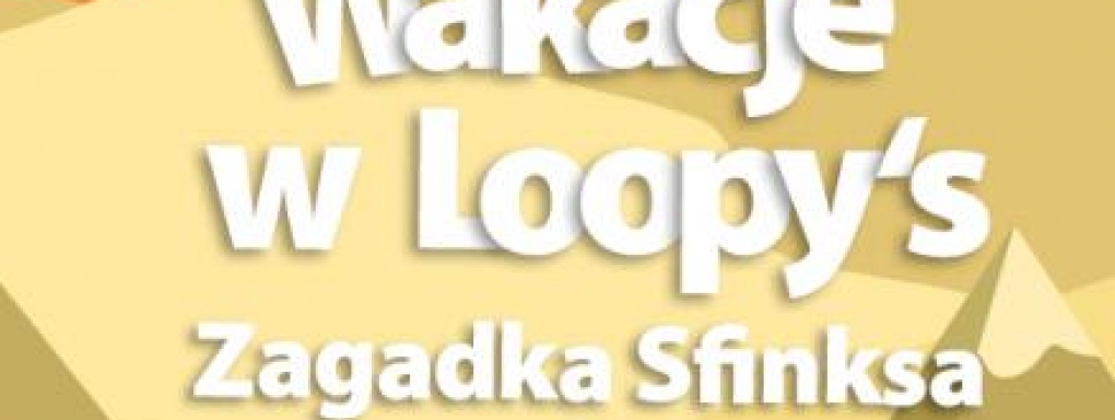 "Zagadka Sfinksa" - Wakacyjna przygoda dla dzieci w Loopy's World