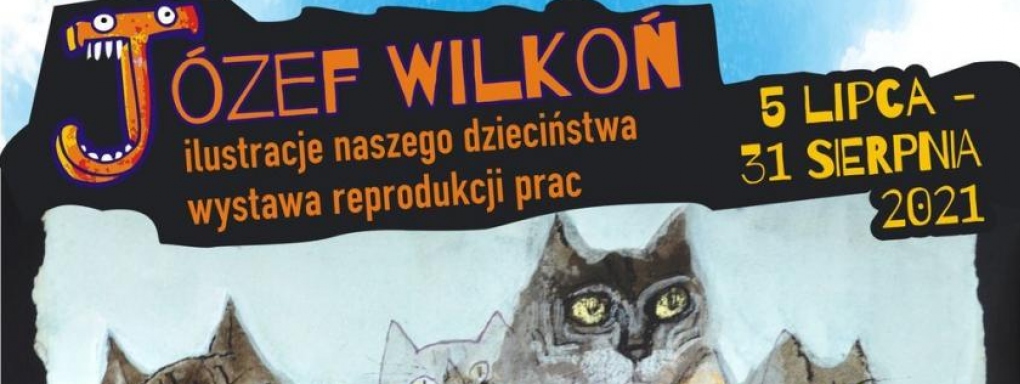 Józef Wilkoń - ilustracje naszego dzieciństwa - wystawa