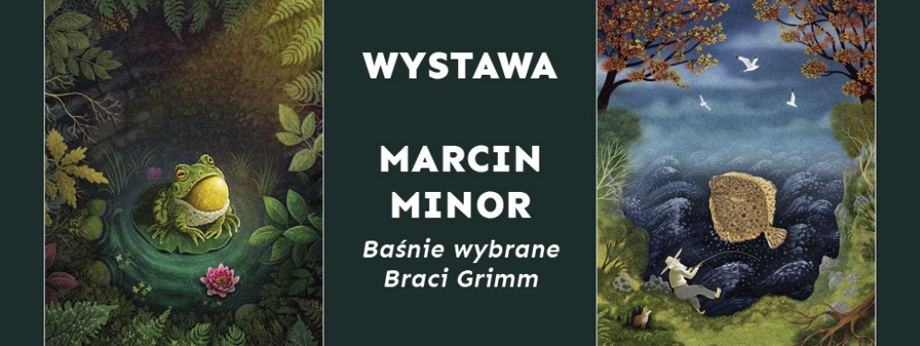Wystawa - Marcin Minor - "Baśnie wybrane braci Grimm"