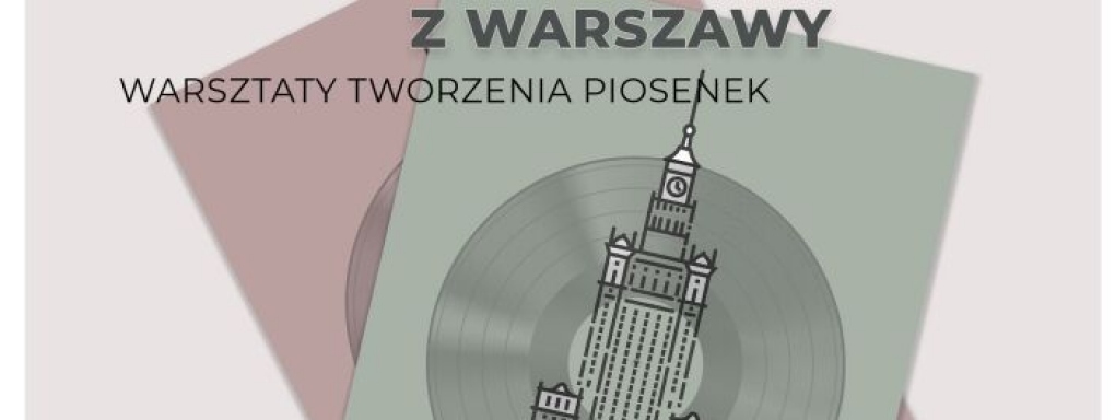 Warsztaty tworzenia piosenek: Muzyczna pocztówka z Warszawy