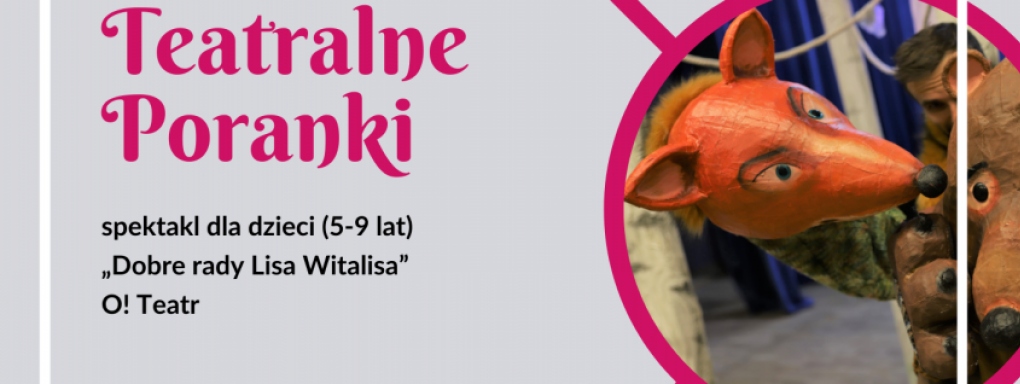 Teatralne Poranki w Forcie Borek - spektakl "Dobre rady Lisa Witalisa"