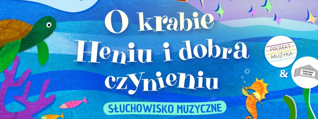 Bajka muzyczna "O Krabie Heniu i dobra czynieniu" | Dom Kultury ŚWIT