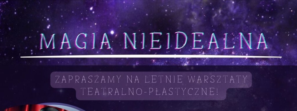 Magia Nieidealna – magiczne warsztaty teatralno-plastyczne dla dzieci