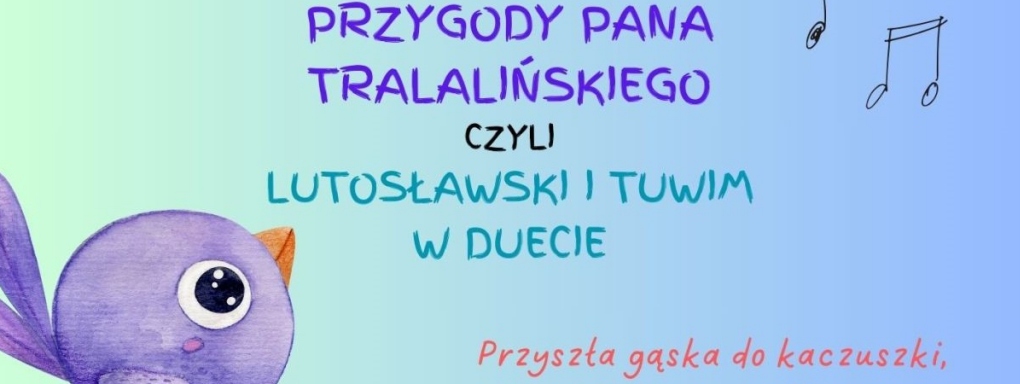 Koncert interaktywny: O Panu Tralalińskim czyli Tuwim i Lutosławski w duecie