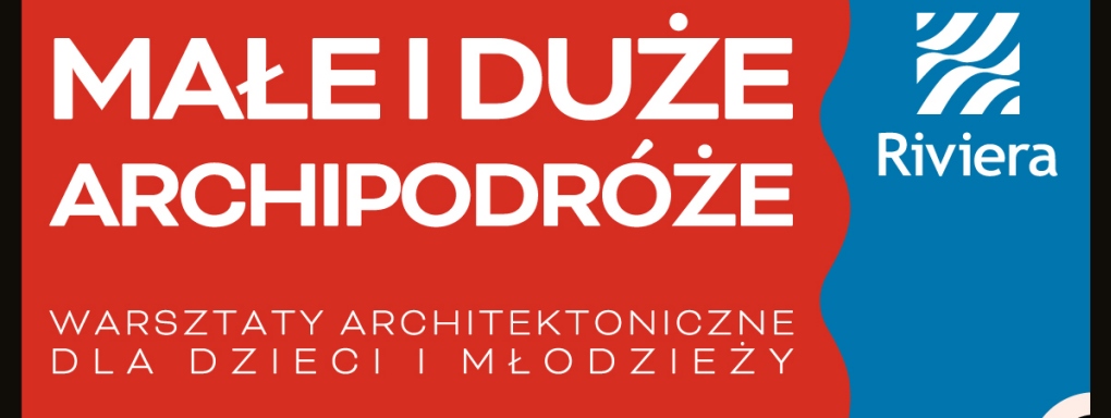 Małe i duże archipodróże. Warsztaty architektoniczne dla dzieci i młodzieży