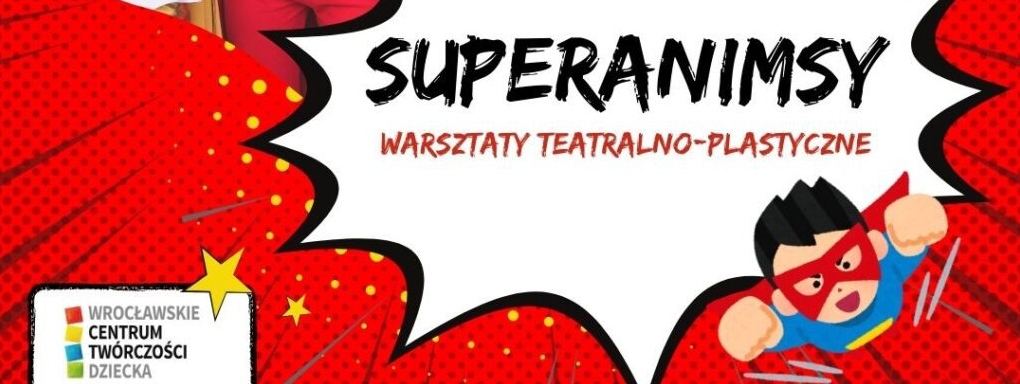 Superanimsy – superbohaterskie warsztaty teatralno-plastyczne dla dzieci