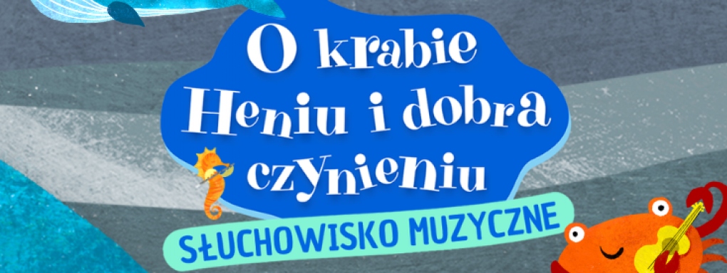 O Krabie Heniu i dobra czynieniu | Słuchowisko muzyczne dla dzieci