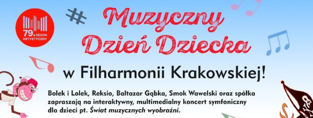 Świat Muzycznych Wyobraźni  z okazji Dnia Dziecka w Filharmonii Krakowskiej