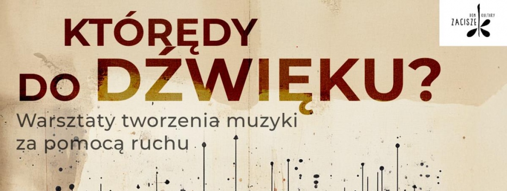 Którędy do dźwięku. Warsztaty tworzenia muzyki za pomocą ruchu